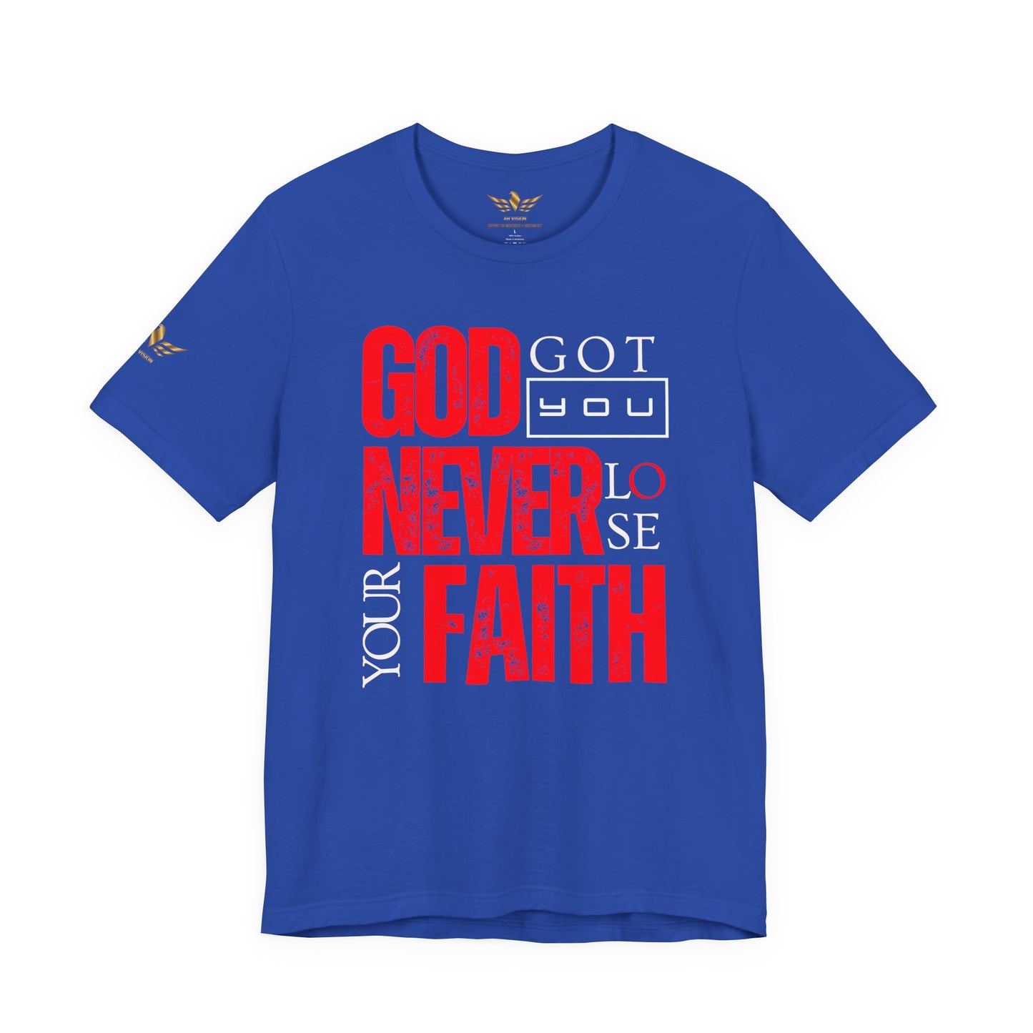 GOD GOT YOU NEVER LOSE YOUR FAITH TEE - AH VISION