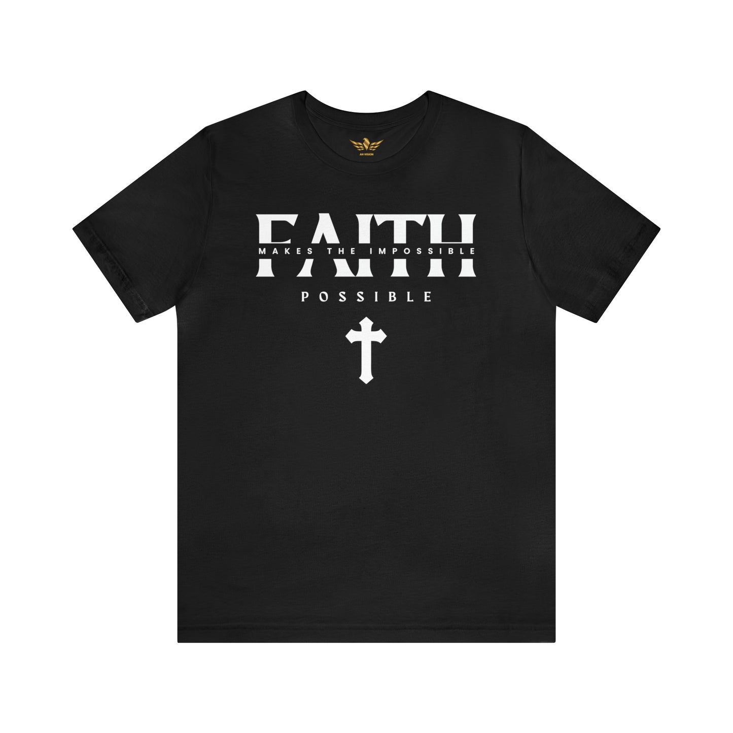 Faith Makes The Impossible Possible Unisex Tee - AH VISION