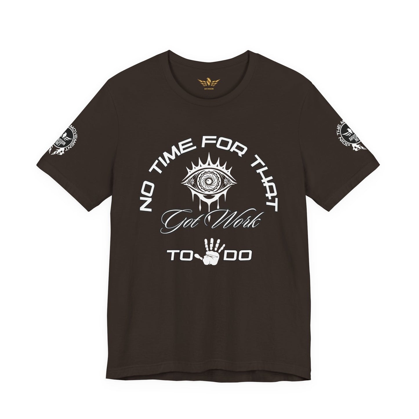 No Time For That I Got Work To Do - AH VISION