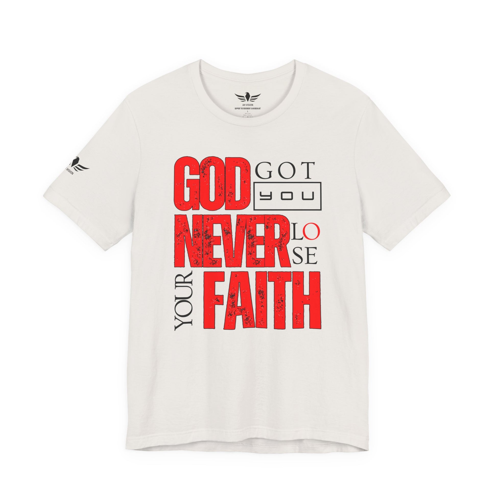 GOD GOT YOU NEVER LOSE YOUR FAITH TEE - AH VISION