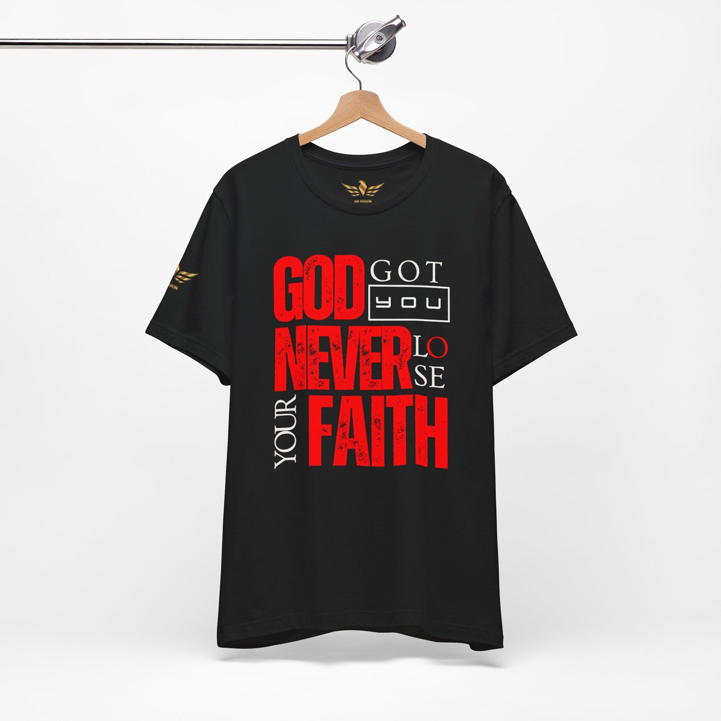GOD GOT YOU NEVER LOSE YOUR FAITH TEE - AH VISION