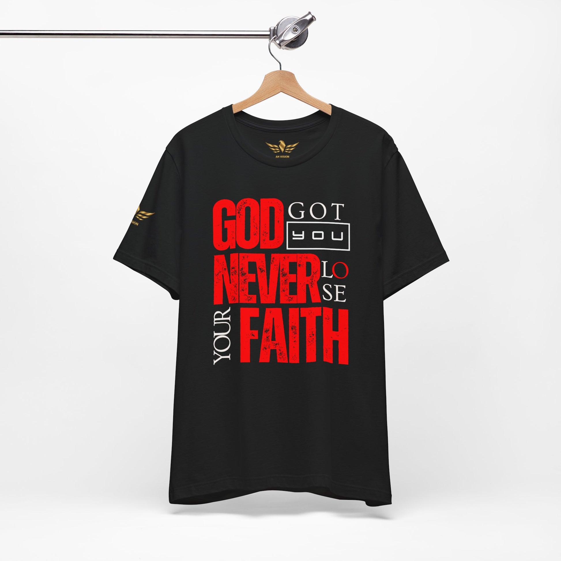 GOD GOT YOU NEVER LOSE YOUR FAITH TEE - AH VISION