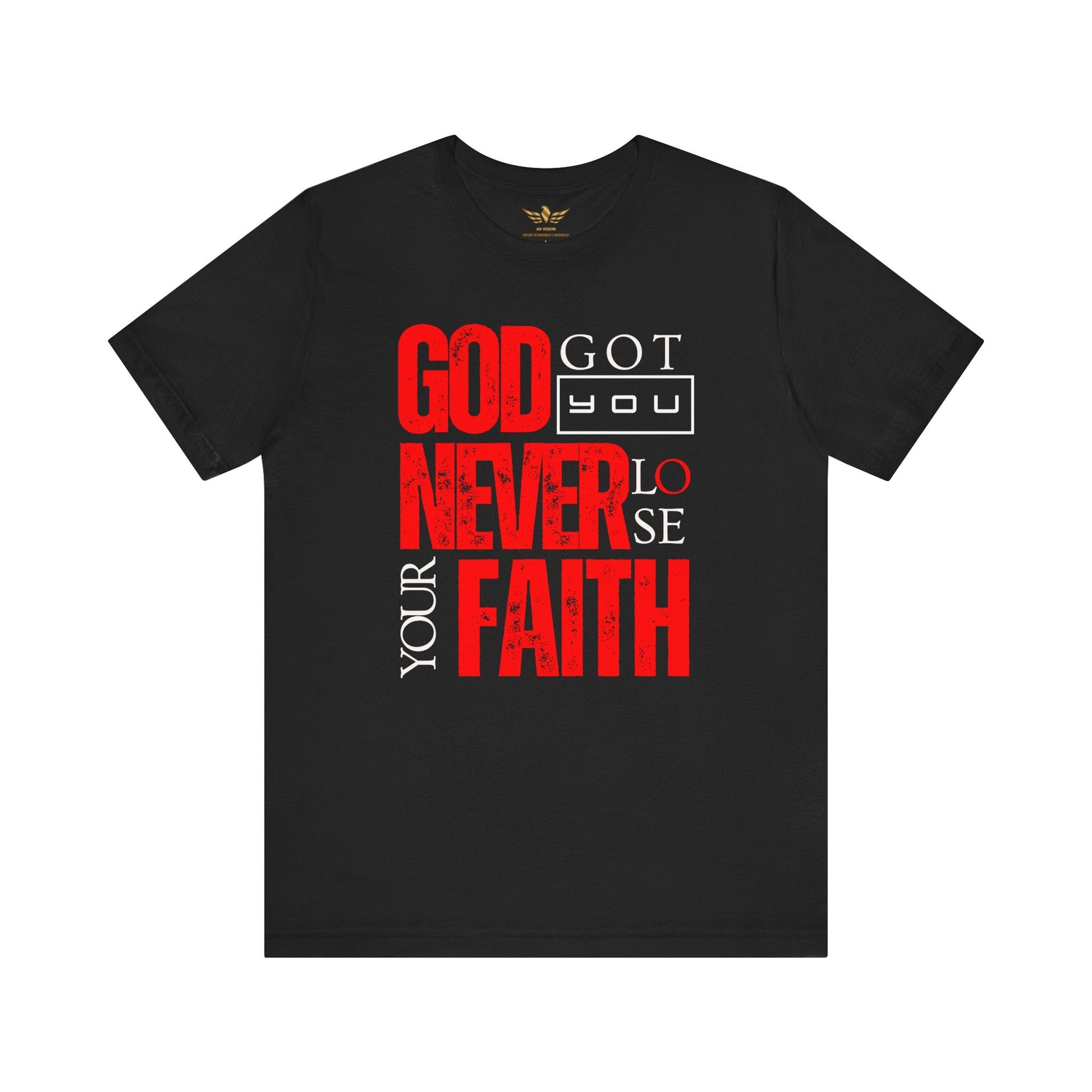 GOD GOT YOU NEVER LOSE YOUR FAITH TEE - AH VISION