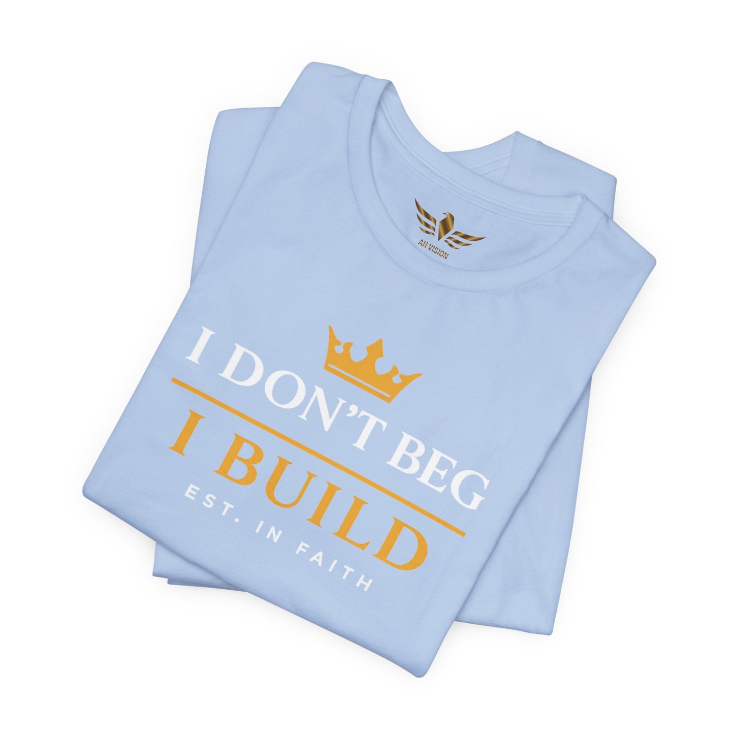 I Don’t Beg I Build T-Shirt — Christian Faith Lion Graphic Tee MC - AH VISION