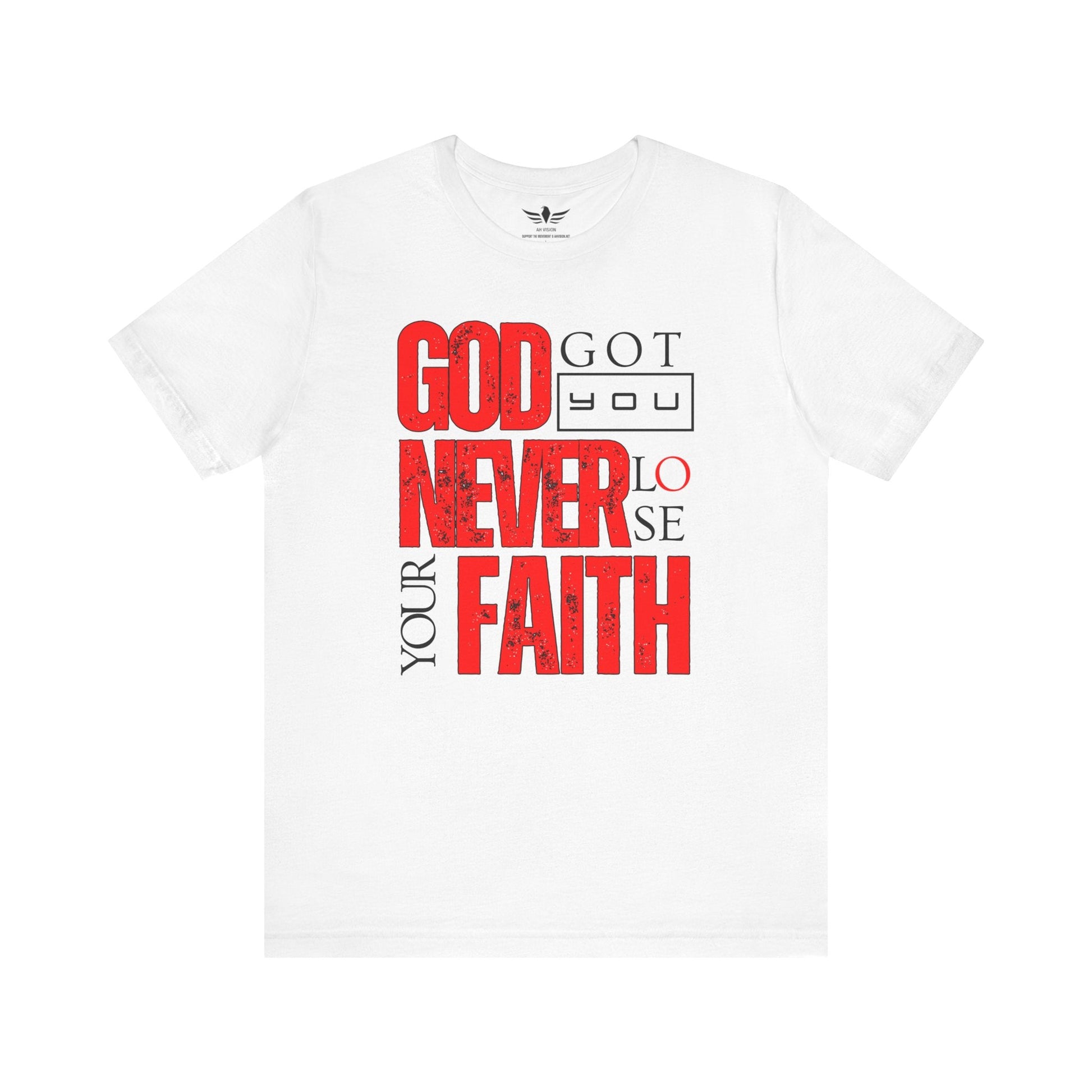 GOD GOT YOU NEVER LOSE YOUR FAITH TEE - AH VISION