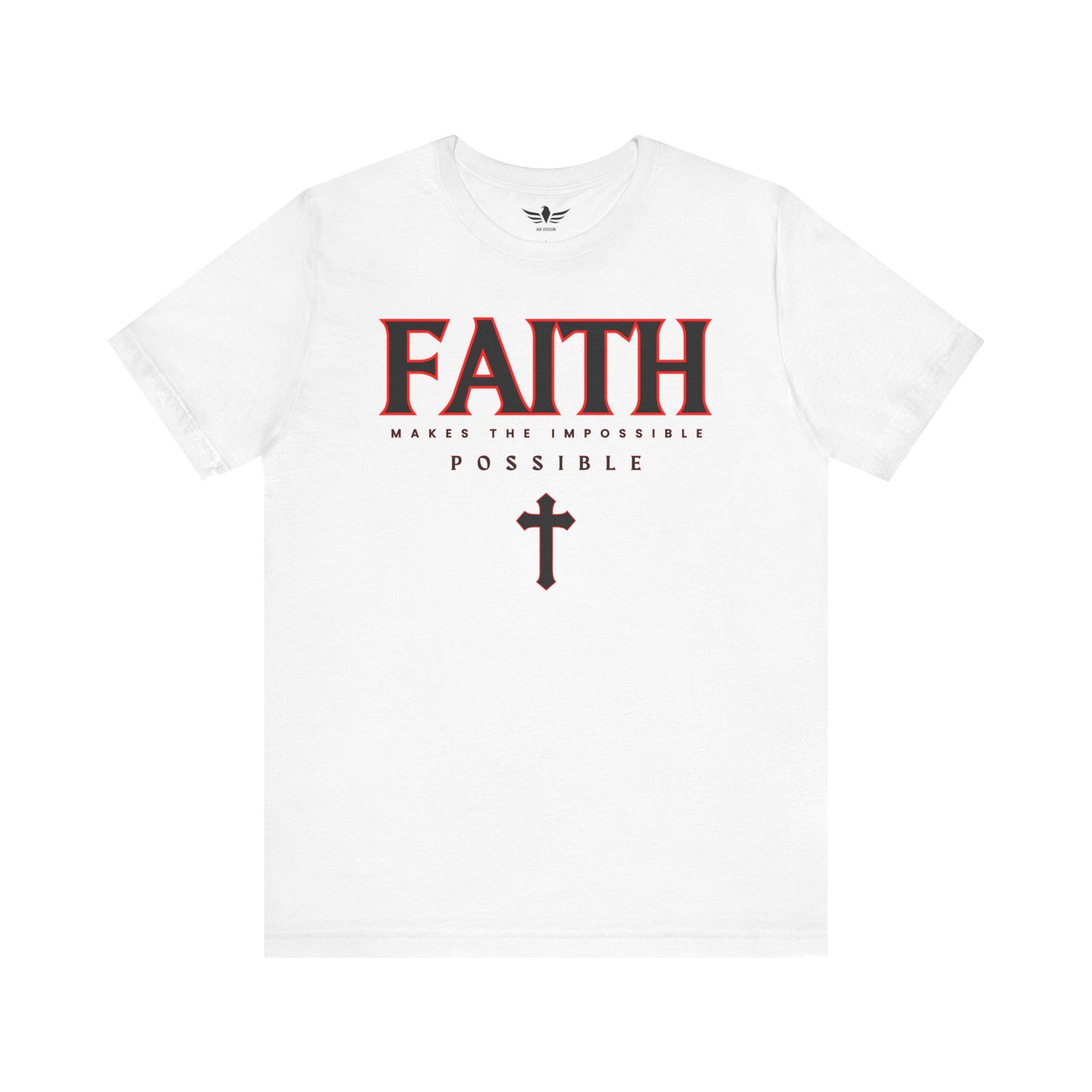 Faith Makes The Impossible Possible Unisex Tee - AH VISION
