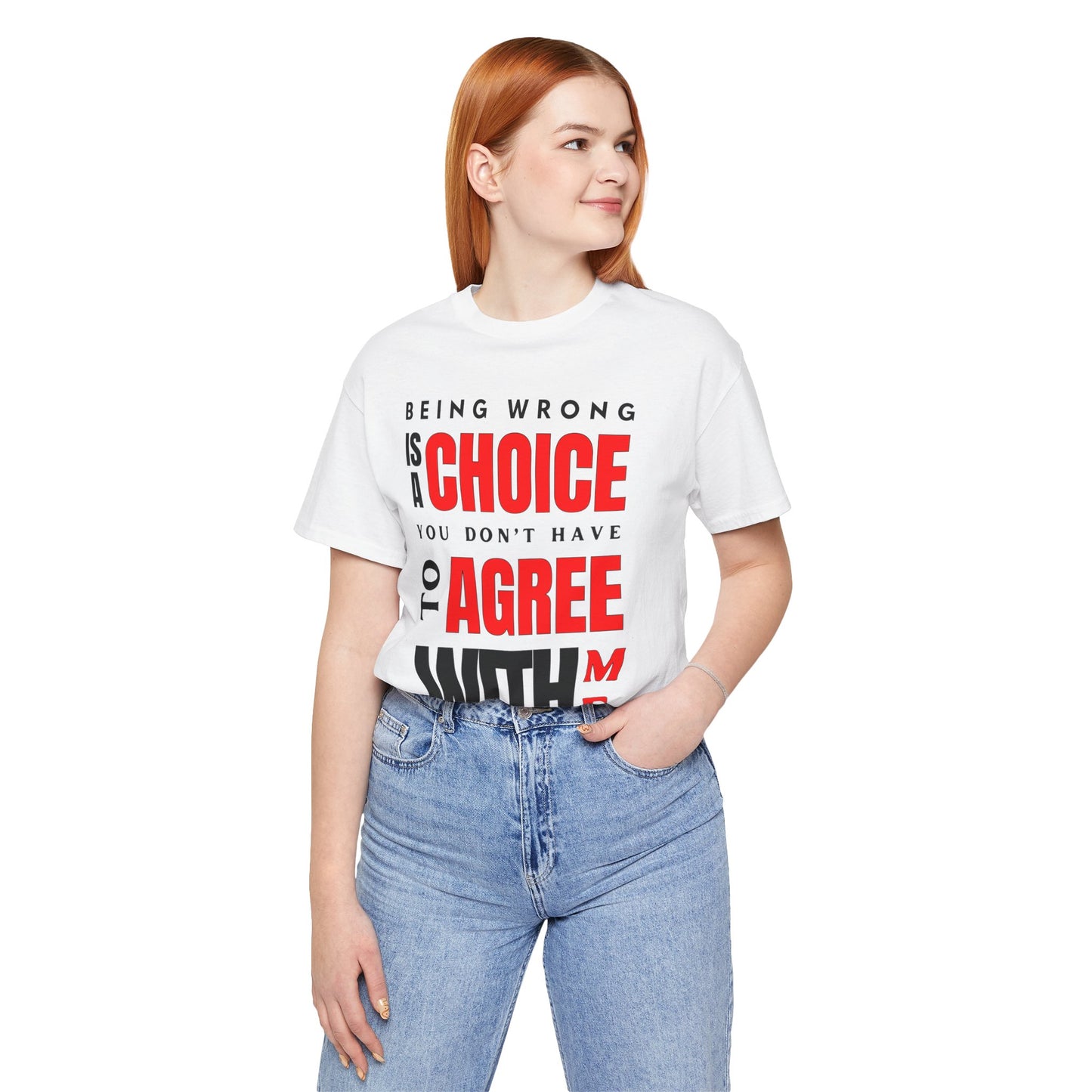 BEING WRONG IS A CHOICE YOU DONT HAVE TO AGREE WITH ME - AH VISION