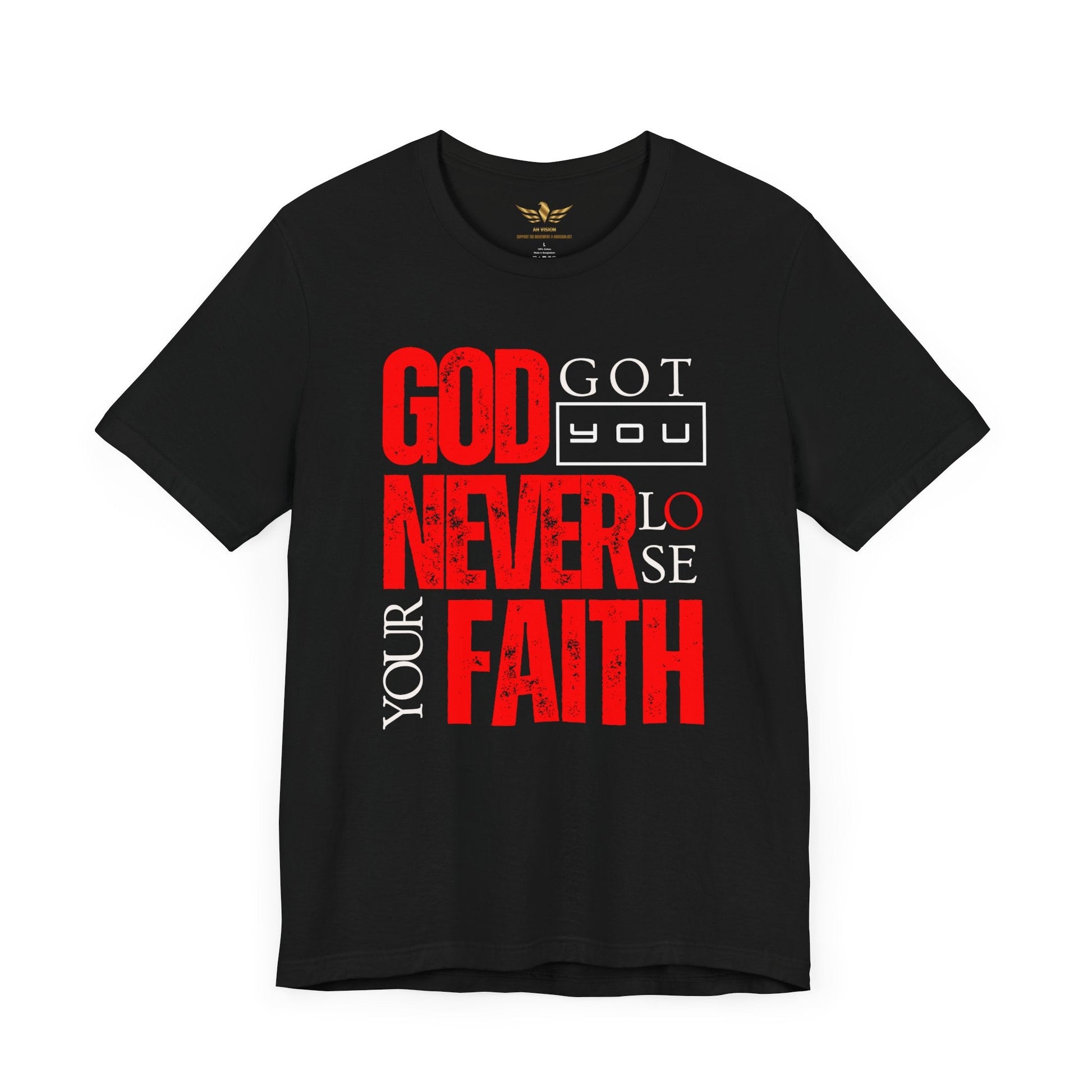 GOD GOT YOU NEVER LOSE YOUR FAITH TEE - AH VISION