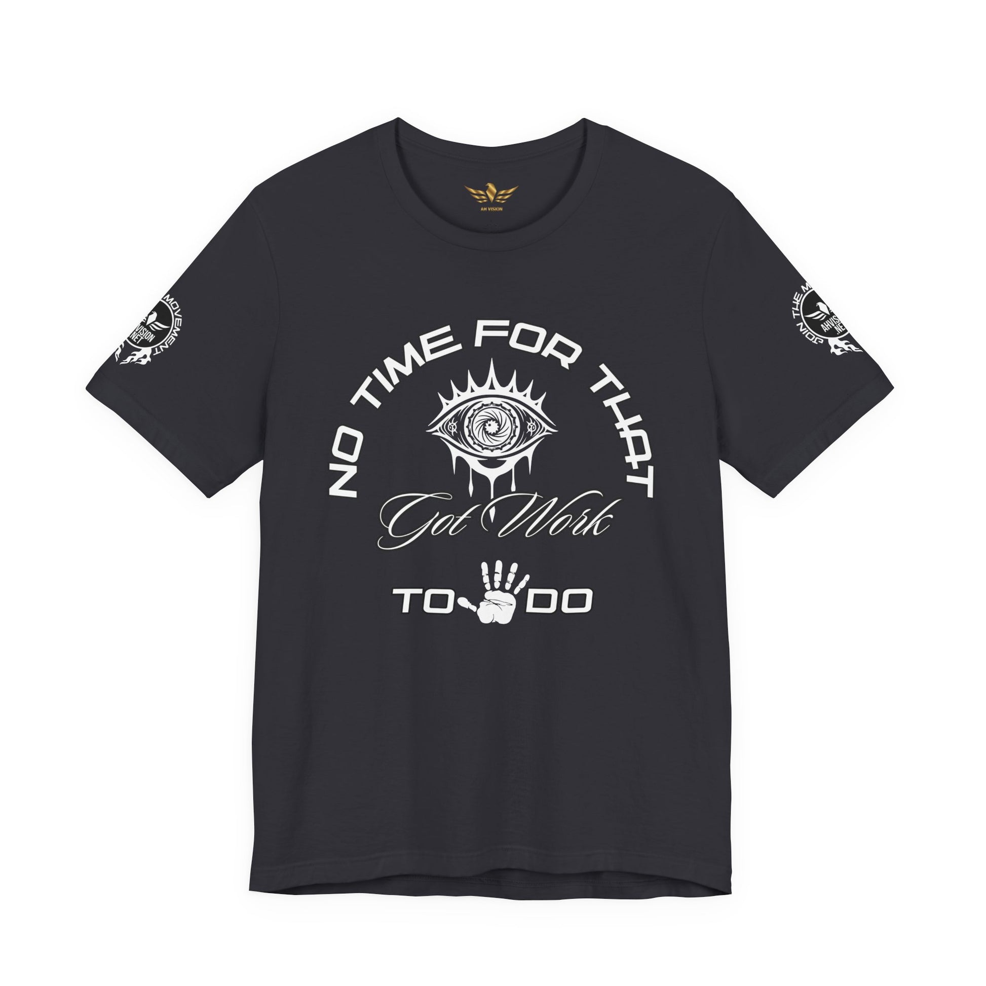 No Time For That I Got Work To Do - AH VISION