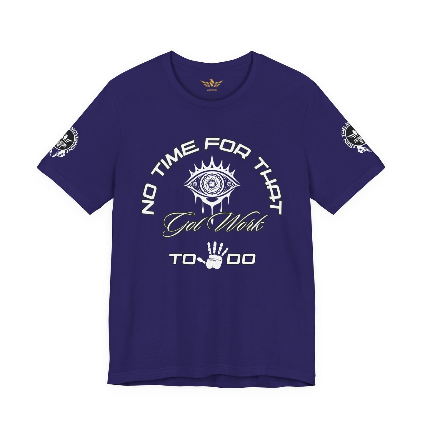 No Time For That I Got Work To Do - AH VISION