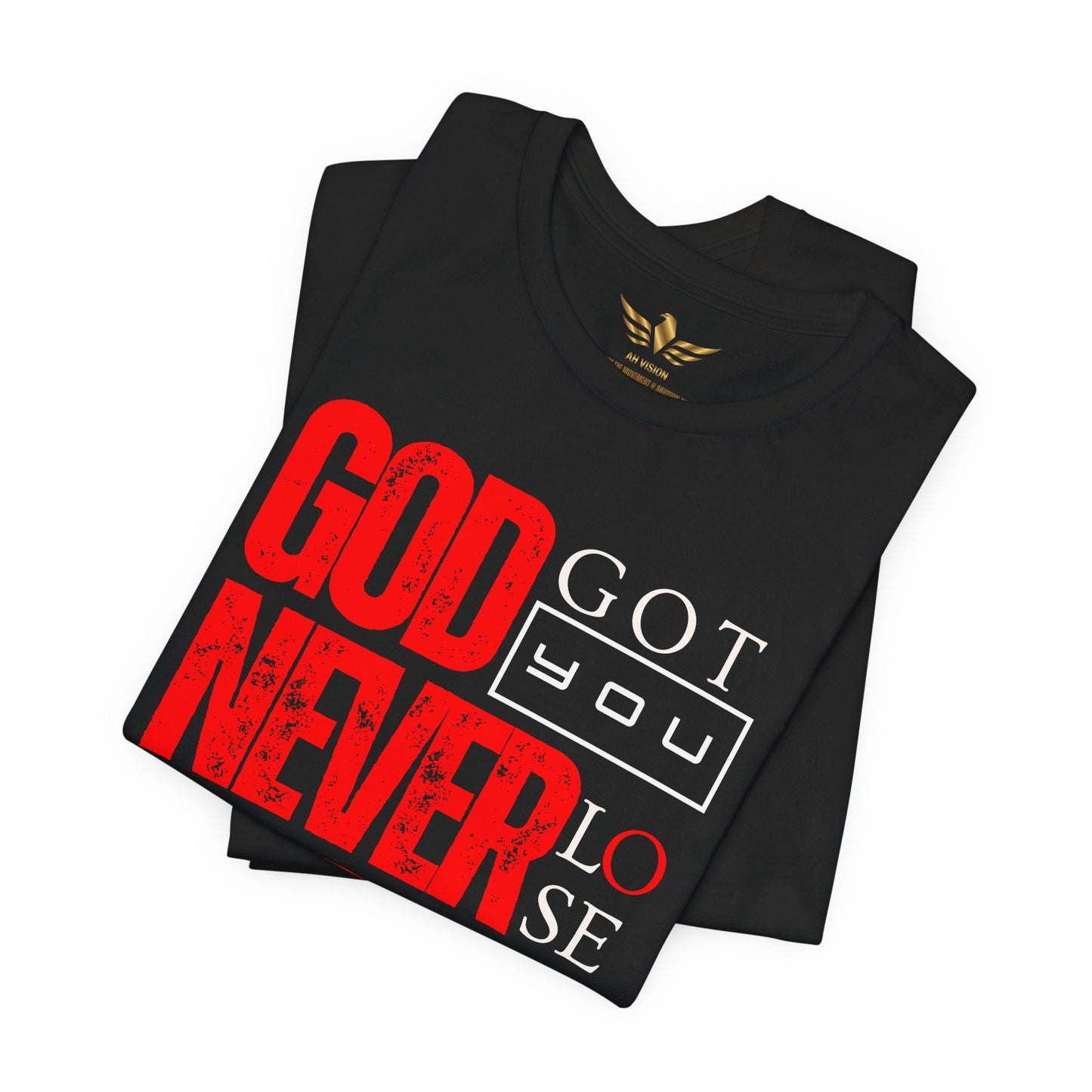 GOD GOT YOU NEVER LOSE YOUR FAITH TEE - AH VISION